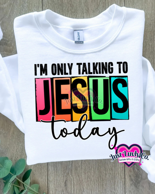 I'm Only Talking to Jesus Today T-Shirt