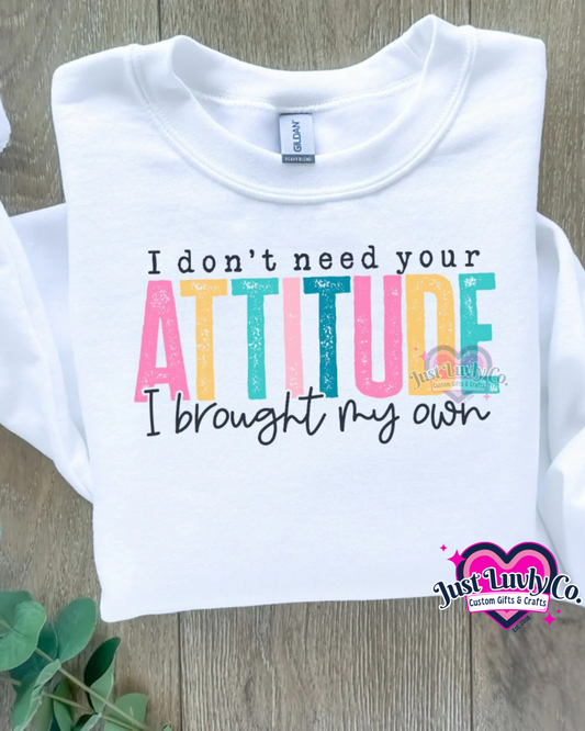 I Don't Need Your Attitude T-Shirt